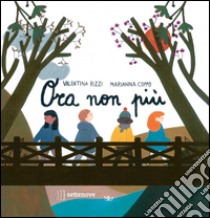 Ora non più. Ediz. illustrata libro di Rizzi Valentina