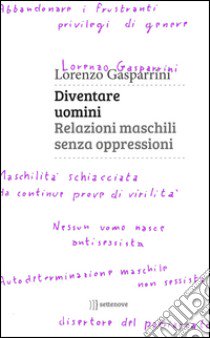 Diventare uomini. Relazioni maschili senza oppressioni libro di Gasparrini Lorenzo