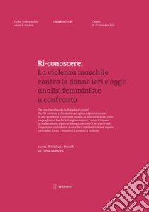 Ri-conoscere. La violenza maschile contro le donne ieri e oggi: analisi femministe a confronto libro di D.i.Re - Donne in rete contro la violenza (cur.); Pincelli G. (cur.); Montorsi E. (cur.)