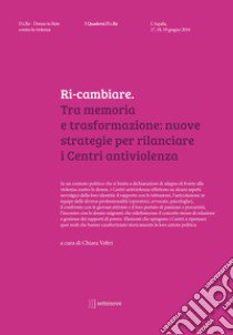 Ri-cambiare. Tra memoria e trasformazione: nuove strategie per rilanciare i Centri antiviolenza libro di D.i.Re - Donne in rete contro la violenza (cur.); Veltri C. (cur.)