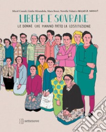 Libere e sovrane. Le donne che hanno fatto la Costituzione libro di Cossali Micol; Mirandola Giulia; Rossi Mara