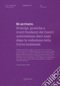 Ri-scrivere. Principi, pratiche e tratti fondanti dei Centri antiviolenza dieci anni dopo la redazione della Carta nazionale libro di D.i.Re - Donne in rete contro la violenza (cur.); Veltri C. (cur.)