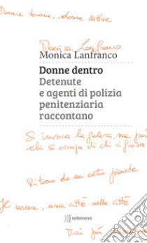 Donne dentro. Detenute e agenti di polizia penitenziaria raccontano libro di Lanfranco Monica