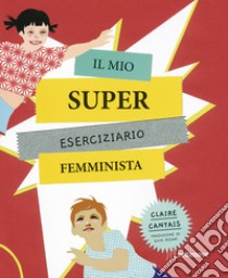 Il mio super eserciziario femminista libro di Cantais Claire