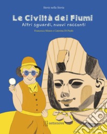 Le civiltà dei fiumi. Altri sguardi, nuovi racconti libro di Minem Francesca; Sis - Società Italiana delle Storiche (cur.)