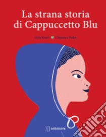 La strana storia di cappuccetto blu. Ediz. a colori libro di Risari Guia