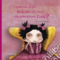 C'è qualcosa di più noioso che essere una principessa rosa? Ediz. a colori libro di Díaz Reguera Raquel