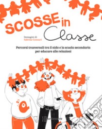 Scosse in classe. Percorsi trasversali tra il nido e la scuola secondaria per educare alle relazioni libro di S.Co.S.S.E (cur.)