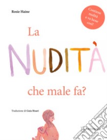 La nudità, che male fa? Ediz. illustrata libro di Hanie Rosie