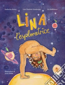 Lina l'esploratrice. Ediz. a colori libro di Hotter Katharina; Sonnberger Lisa Charlotte; Staffelmayr Flo