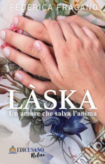 Làska. Un amore che salva l'anima libro di Fragano Federica