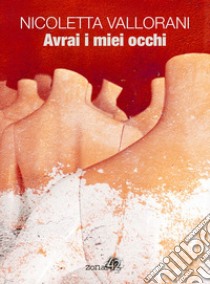 Avrai i miei occhi libro di Vallorani Nicoletta