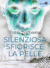 Silenziosa sfiorisce la pelle libro di Tsamaase Tlotlo