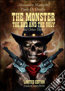 The monster, the bad and the ugly libro di Manzetti Alessandro; Di Orazio Paolo