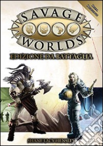 Savage worlds libro di Hensley Shane L.; Delle Rupi F. (cur.); Basile L. (cur.); Dal Farro G. (cur.)