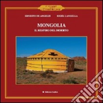 Mongolia. Il respiro del deserto libro