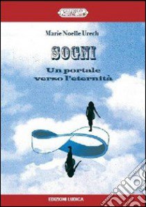 Sogni. Un portale verso l'eternità libro di Urech M. Noelle