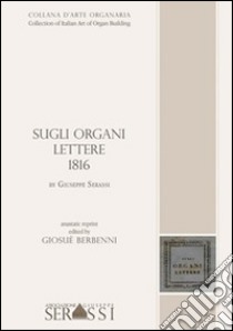 Sugli organi. Lettere 1816 by Giuseppe Serassi. Collection of italian art of organ building libro di Berbenni Giosuè