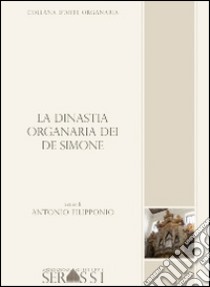 La dinastia organaria dei De Simone libro di Filipponio Antonio