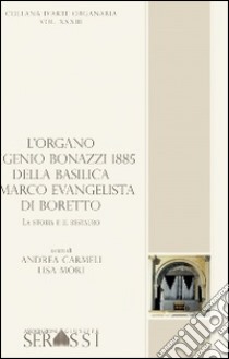 L'organo Eugenio Bonazzi 1885 della basilica S. Marco Evangelista di Boretto libro di Carmeli Andrea; Mori Lisa