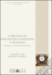 L'organo di Innocenzo Cavazzani a San Zeno. Cronaca di un affascinante restauro libro di Carli Isabella