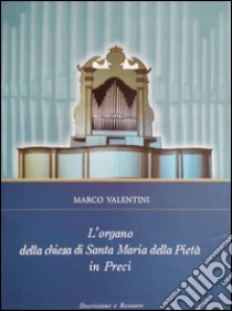 L'organo della chiesa di Santa Maria della Pietà in Preci libro di Valentini Marco