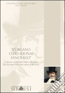 «L'organo ch'io suonai fanciullo»; l'organo di Giuseppe Verdi a Roncole libro