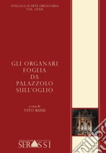 Gli organari Foglia da Palazzolo sull'Oglio libro di Rumi V. (cur.)