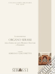 Il monumentale organo Serassi della Chiesa dei santi Michele e Solutore a Strambino libro di Giacometto Adriano