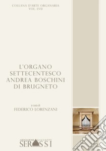 L'organo settecentesco Andrea Boschini di Brugneto libro di Lorenzani Federico