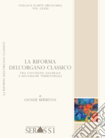 La riforma dell'organo classico tra contesto generale e dinamiche territoriali. Con CD-ROM libro di Berbenni Giosuè