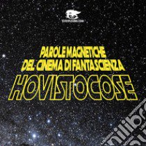 Hovistocose. Parole magnetiche del cinema di fantascienza libro