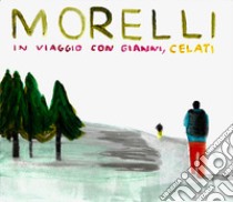 In viaggio con Gianni, Celati libro di Morelli Paolo