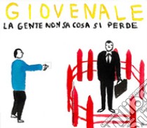 La gente non sa cosa si perde libro di Giovenale Marco