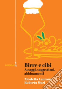 Birre e cibi. Assaggi, suggestioni, abbinamenti libro di Laurano Nicoletta; Muzi Roberto