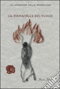 La domatrice del fuoco libro di James Jessie