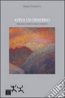 Aveva un desiderio. Percorsi di crescita nella diversità libro di Cappelletti Daniela