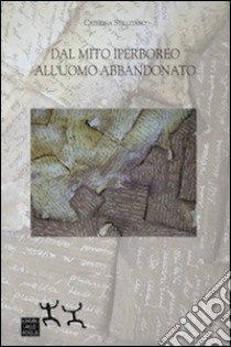 Dal mito iperboreo all'uomo abbandonato libro di Stillitano Caterina