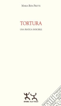 Tortura. Una pratica indicibile libro di Prette Maria Rita