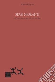 Spazi migranti. Un'etnografia della Piana del Sele libro di Senatore Alfredo