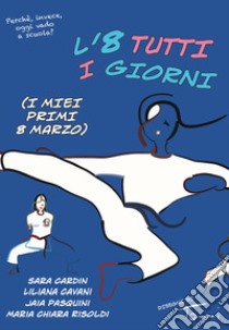 L'8 tutti i giorni (I miei primi 8 marzo). Ediz. illustrata libro di Cardin Sara; Cavani Liliana; Pasquini Jaia