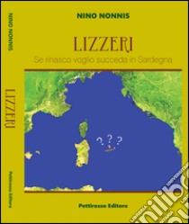 Lizzeri. Se rinasco voglio che succeda in Sardegna libro di Nonnis Nino