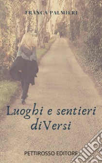 Luoghi e sentieri diVersi libro di Palmieri Franca