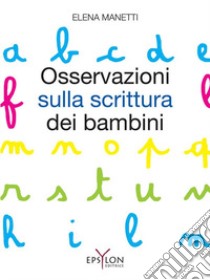 Osservazioni sulla scrittura dei bambini. Ediz. illustrata libro di Manetti Elena