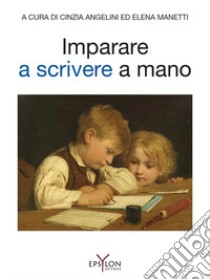 Imparare a scrivere a mano. Ediz. illustrata libro di Angeletti C. (cur.); Manetti E. (cur.)