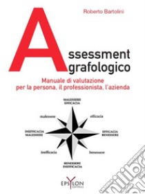 Assessment grafologico. Manuale di valutazione per la persona, il professionista, l'azienda. Ediz. illustrata libro di Bartolini Roberto