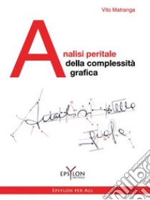 Analisi peritale della complessità grafica. Ediz. illustrata libro di Matranga Vito