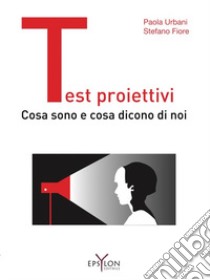 Test proiettivi. Cosa sono e cosa dicono di noi libro di Urbani Paola; Fiore Stefano