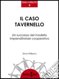 Il caso Tavernello. Un successo del modello imprenditoriale cooperativo libro di Williams Silvia