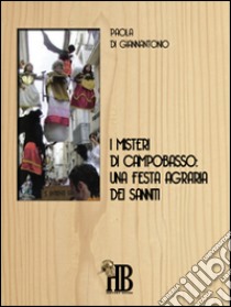 I misteri di Campobasso. Una festa agraria dei Sanniti libro di Di Giannantonio Paola